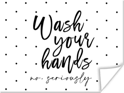 Poster Spreuken - Quotes - Wash your hands no seriously - Stippen - 160x120 cm XXL