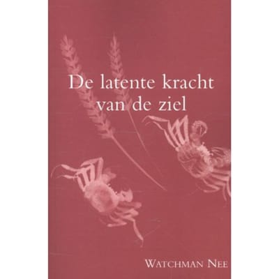 De Latente Kracht Van De Ziel - Watchman Nee