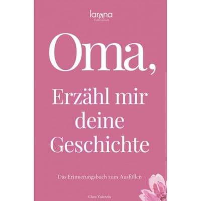 Oma, Erzähl Mir Deine Geschichte: Das Erinnerungsbuch Zum Ausfüllen ! Ein Persönliches - Clara Valentin