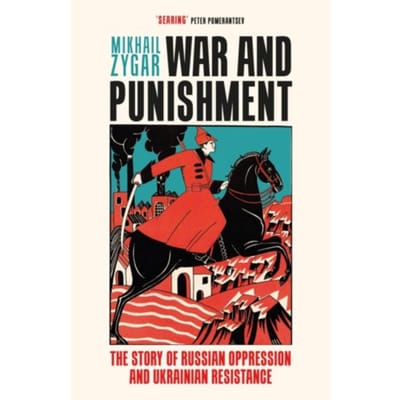 War and punishment : the story of russian oppression and ukrainian resistance - Mikhail Zygar