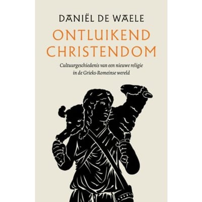 Ontluikend Christendom - Daniël de Waele