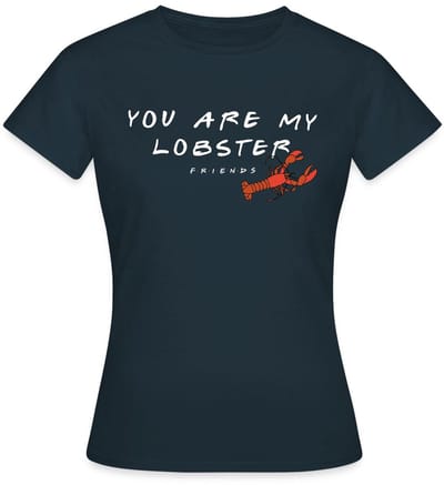Friends You Are My Lobster Citaat T-Shirt Dames