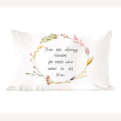 Sierkussens - Kussentjes Woonkamer - 60x40 cm - Quotes - Spreuken - There are always flowers for those who want to see them