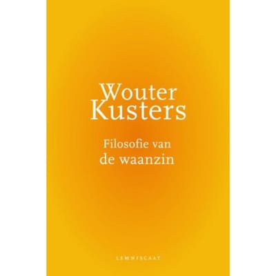 Filosofie Van De Waanzin - Wouter Kusters