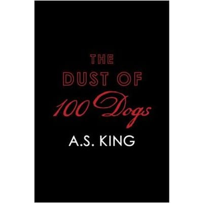 The Dust Of 100 Dogs - A. S. King