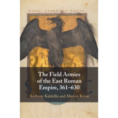 The Field Armies Of The East Roman Empire, 361-630 - Kaldellis, Anthony (University o