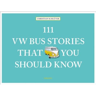 111 Vw Bus Stories That You Should Know - 111 Places - Christian Schluter
