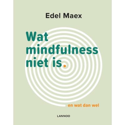 Wat Mindfulness Niet Is - Edel Maex