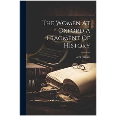 The Women At Oxford A Fragment Of History - Vera Brittain