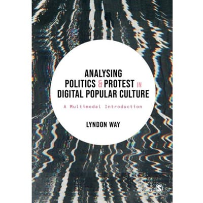 Analysing Politics And Protest In Digital Popular Culture - Way, Lyndon