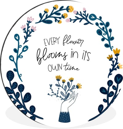 WallCircle - Wandcirkel - Muurcirkel - Quotes - Every flower blooms in its own time - Spreuken - Aluminium - Dibond - 30x30 cm - Binnen en Buiten