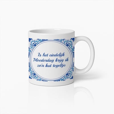 Grappige Moederdag Mok 330ml – “Is het eindelijk Moederdag, krijg ik zo’n kut tegeltje” – Humoristische Nederlandse Quote Beker – Leuk Cadeau voor Moeders met Humor