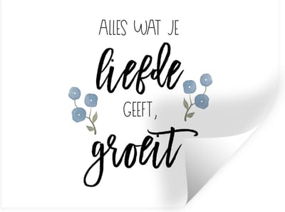 Muurstickers - Sticker Folie - Quotes - Alles wat je liefde geeft, groeit - Spreuken - 40x30 cm - Plakfolie - Muurstickers Kinderkamer - Zelfklevend Behang - Zelfklevend behangpapier - Stickerfolie