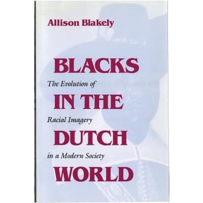 Blacks In The Dutch World - Blakely, Allison