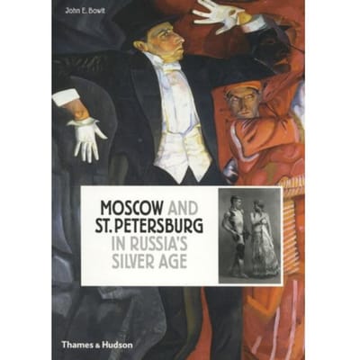 Moscow And St Petersburg In Russia's Silver Age - John