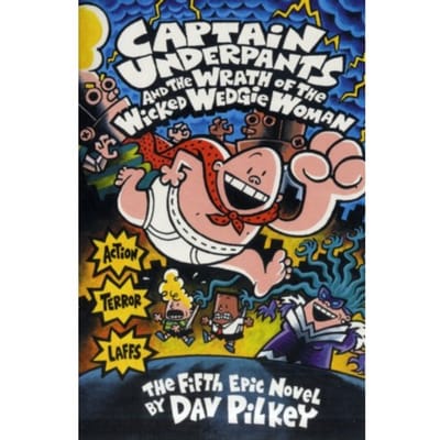 Captain Underpants And The Wrath Of The Wicked Wedgie Woman - Captain Underpants - Dav Pilkey