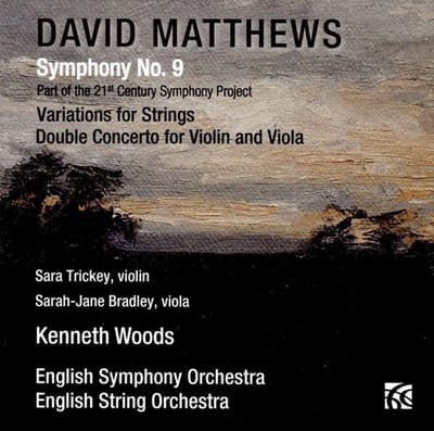Sarah Trickey, Sarah-Jane Bradley, Kenneth Woods, English Symphony Orchestra, English String Orchestra - Matthews: Symphony No. 9, Variations For Strings, Double Concerto For Violin And Viola (CD)