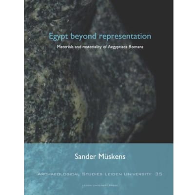 Egypt Beyond Representation - Archaeological Studies Leiden University (Aslu) - Sander Müskens