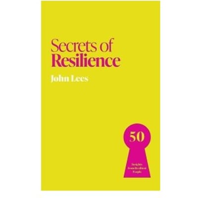 Secrets Of Resilience - Secrets Of Success - John Lees