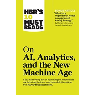 Hbr's 10 Must Reads On Ai, Analytics, And The New Machine Age (With Bonus Article "why - Harvard Business Review