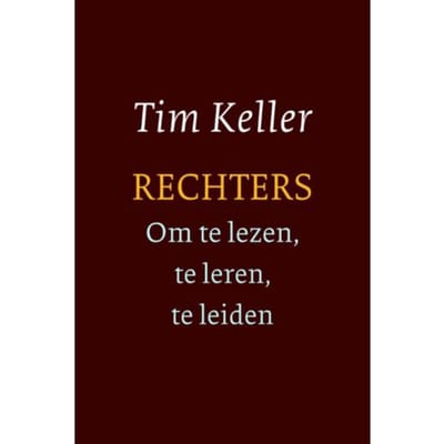 Rechters - Om Te Lezen, Te Leren, Te Leiden - Tim Keller