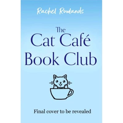 The Cat Cafe Book Club - A Cat Cafe Romance - Rachel Rowlands