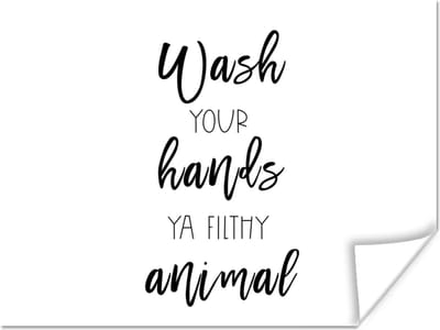 Poster Spreuken - Quotes - Wash your hands ya filthy animal - Wassen - 160x120 cm XXL