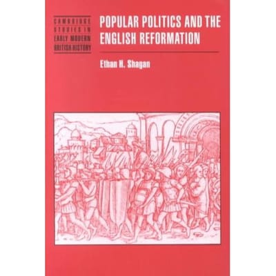 Popular Politics And The English Reformation - Shagan, Ethan H. (Northwestern U
