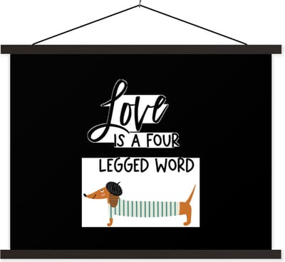 Posterhanger incl. Poster 40x30 cm - Schoolplaat - Quotes - Spreuken - Honden - Love is a four legged word - Textielposter - Zwarte latten