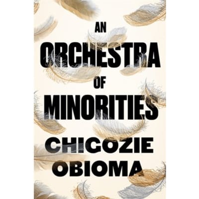 An Orchestra Of Minorities - Chigozie Obioma