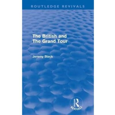 The British And The Grand Tour (Routledge Revivals) - Routledge Revivals - Jeremy Black