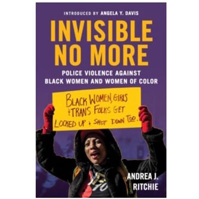 Invisible no more : police violence against black women and women of color - Andrea J. Richie
