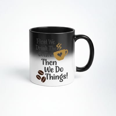 First We Drink The Coffee Magic Mok - Zwarte Warmtegevoelige Koffiemok met Tekst