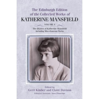 The Diaries Of Katherine Mansfield - The Edinburgh Edition Of The Collected Works Of Katherine - Mansfield, Katherine
