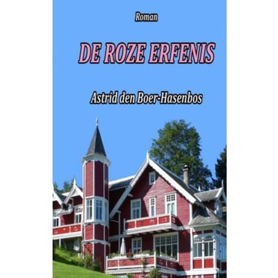 De Roze Erfenis - Astrid den Boer-Hasenbos