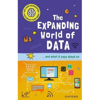 Very Short Introductions For Curious Young Minds: The Expanding World Of Data - Tom Jackson