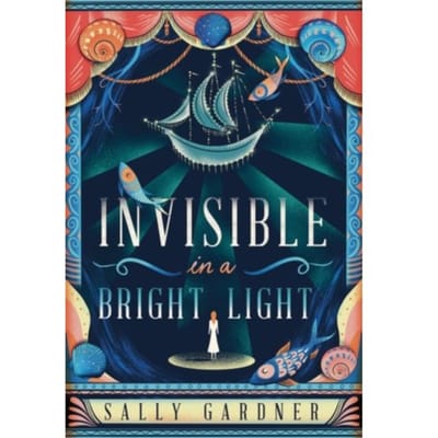 Invisible In A Bright Light - Sally Gardner