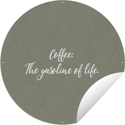 Tuincirkel Quotes - Coffee the gasoline of life - Spreuken - Koffie - 60x60 cm - Ronde Tuinposter - Buiten