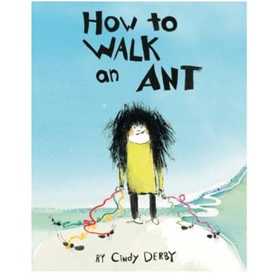 How To Walk An Ant - Cindy Derby