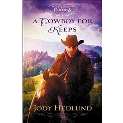 A Cowboy For Keeps - Colorado Cowboys - Jody Hedlund