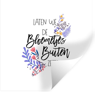 Muurstickers - Sticker Folie - Laten we de bloemetjes buiten zetten - Quotes - Spreuken - 100x100 cm - Plakfolie - Muurstickers Kinderkamer - Zelfklevend Behang XXL - Zelfklevend behangpapier - Stickerfolie