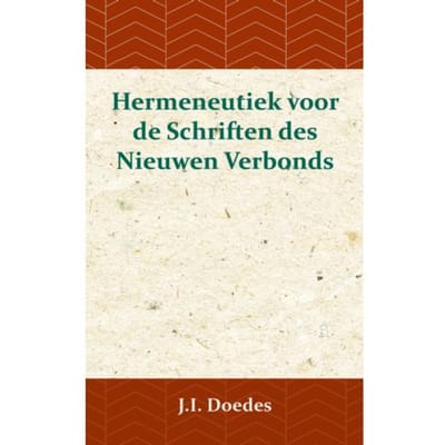 Hermeneutiek Voor De Schriften Des Nieuwen Verbonds - J.I. Doedes