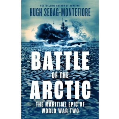 Battle Of The Arctic - Hugh Sebag-Montefiore