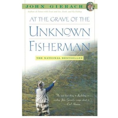 At The Grave Of The Unknown Fisherman - John Gierach's Fly-Fishing Library - John Gierach