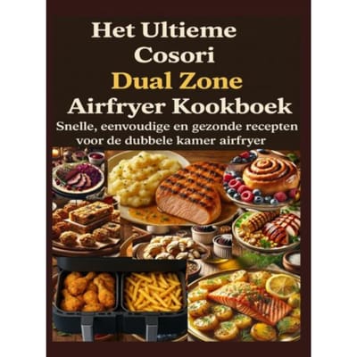 Het Ultieme Cosori Dual Zone Airfryer Kookboek - Jana Aircook