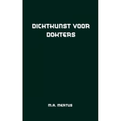 Dichtkunst Voor Dokters - M.A. Mertus