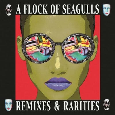 Remixes & Rarities - A Flock Of Seagulls