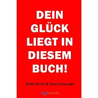 Dein Glück Liegt In Diesem Buch! - Önder Demir Erkan Güneyoglu