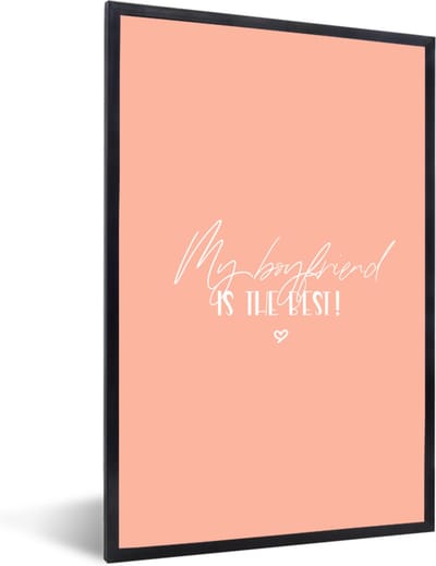 Fotolijst incl. Poster - Vriendje - Verliefd - Quotes - My boyfriend is the best! - Spreuken - 40x60 cm - Posterlijst