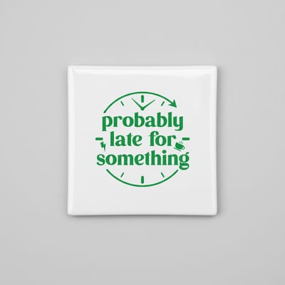 Probably Late for Something Tekst Decoratieve Tegel 15×15 cm – Moderne Grappige Wandtegel voor Huis & Kantoor Decor